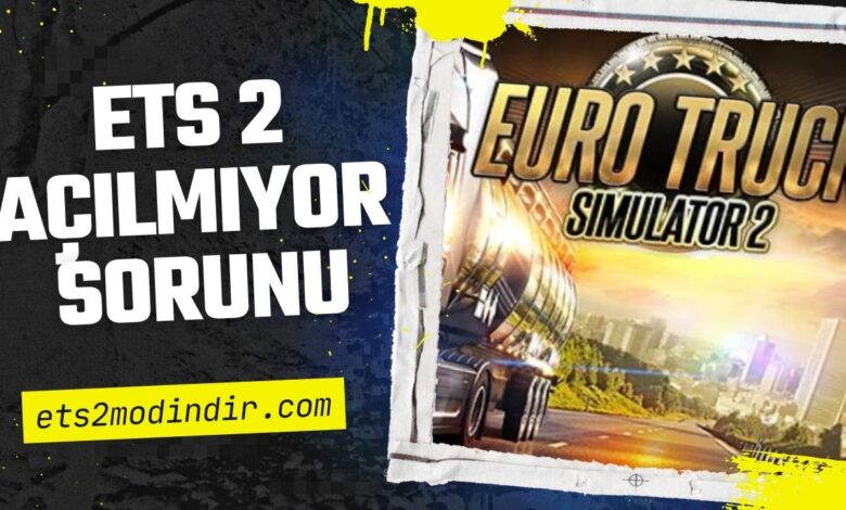 ETS 2 Açılmama Sorunu