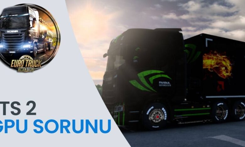 ETS 2 GPU Sorunu